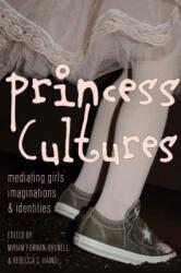 Princess Cultures: Mediating Girls' Imaginations and Identities (ISBN: 9781433120619)