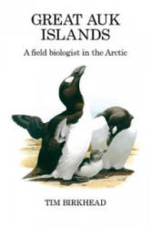 Great Auk Islands; a field biologist in the Arctic - Tim Birkhead (ISBN: 9781408137864)