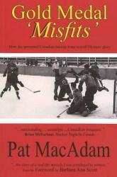 Gold Medal 'Misfits': How the Unwanted Canadian Hockey Team Scored Olympic Glory (ISBN: 9780978107062)