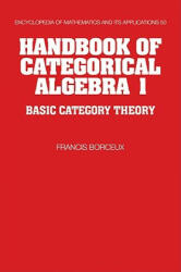 Handbook of Categorical Algebra: Volume 1, Basic Category Theory - Francis Borceux (ISBN: 9780521061193)