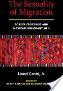 The Sexuality of Migration: Border Crossings and Mexican Immigrant Men (ISBN: 9780814758496)