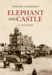 Elephant & Castle A History - Stephen Humphrey (ISBN: 9781848687806)