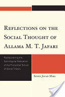 Reflections on the Social Thought of Allama M. T. Jafari: Rediscovering the Sociological Relevance of the Primordial School of Social Theory (ISBN: 9780761851912)
