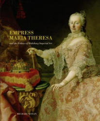 Empress Maria Theresa and the Politics of Habsburg Imperial Art - Assoc. Prof. Michael E. Yonan (ISBN: 9780271037226)