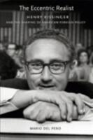 The Eccentric Realist: Henry Kissinger and the Shaping of American Foreign Policy (ISBN: 9780801447594)