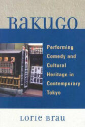 Rakugo: Performing Comedy and Cultural Heritage in Contemporary Tokyo (ISBN: 9780739122464)