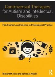 Controversial Therapies for Autism and Intellectual Disabilities: Fad Fashion and Science in Professional Practice (ISBN: 9781138802230)