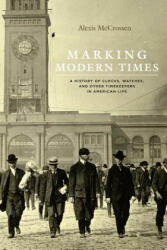 Marking Modern Times - Alexis McCrossen (ISBN: 9780226379685)
