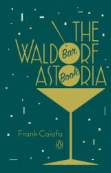 Waldorf Astoria Bar Book - Frank Caiafa (ISBN: 9780143124801)