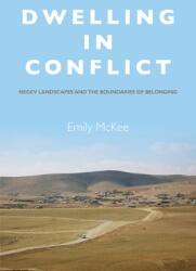 Dwelling in Conflict: Negev Landscapes and the Boundaries of Belonging (ISBN: 9780804797603)