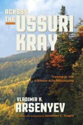 Across the Ussuri Kray: Travels in the Sikhote-Alin Mountains (ISBN: 9780253022158)