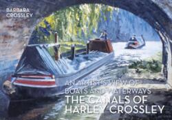 The Canals of Harley Crossley: An Artist's View of Boats and Waterways (ISBN: 9781445654324)