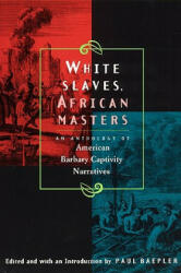 White Slaves, African Masters - An Anthology of American Barbary Captivity Narratives - Paul Baepler (ISBN: 9780226034041)