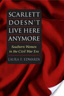 Scarlett Doesn't Live Here Anymore: Southern Women in the Civil War Era (ISBN: 9780252072185)