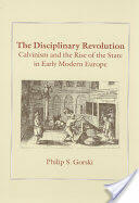 The Disciplinary Revolution: Calvinism and the Rise of the State in Early Modern Europe (ISBN: 9780226304847)