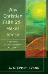 Why Christian Faith Still Makes Sense: A Response to Contemporary Challenges (ISBN: 9780801096600)