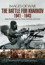 Battle for Kharkov 1941 - 1943 - Anthony Tucker-Jones (ISBN: 9781473827479)