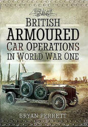 British Armoured Car Operations in World War I - Bryan Perrett (ISBN: 9781473861183)