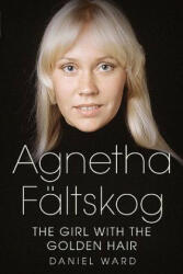 Agnetha Faltskog the Girl with the Golden Hair - Daniel Ward (ISBN: 9781781555217)