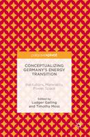 Conceptualizing Germany's Energy Transition: Institutions Materiality Power Space (ISBN: 9781137505927)