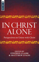 In Christ Alone: Perspectives on Union with Christ (ISBN: 9781781917701)