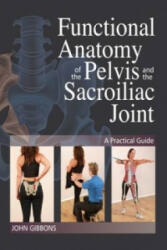 Functional Anatomy of the Pelvis and the Sacroiliac Joint - John Gibbons (ISBN: 9781905367665)