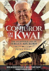Conjuror on the Kwai: The Incredible Life of Fergus Anckorn - Peter Fyans (ISBN: 9781473898042)