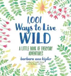 1, 001 Ways to Live Wild - Barbara Ann Kipfer, Francesca Springolo (ISBN: 9781426216664)