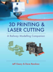 3D Printing & Laser Cutting: A Railway Modelling Companion (ISBN: 9780711038417)