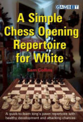 Simple Chess Opening Repertoire for White - Sam Collins (ISBN: 9781910093825)