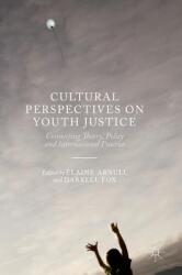 Cultural Perspectives on Youth Justice: Connecting Theory Policy and International Practice (ISBN: 9781137433961)