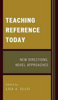 Teaching Reference Today: New Directions Novel Approaches (ISBN: 9781442263918)