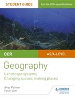 OCR AS/A-level Geography Student Guide 1: Landscape Systems; Changing Spaces Making Places (ISBN: 9781471864025)