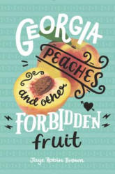 Georgia Peaches and Other Forbidden Fruit - Jaye Robin Brown (ISBN: 9780062270986)