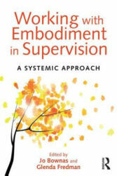 Working with Embodiment in Supervision - Jo Bownas (ISBN: 9781138024298)