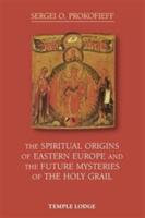 The Spiritual Origins of Eastern Europe and the Future Mysteries of the Holy Grail (ISBN: 9781906999919)