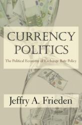 Currency Politics: The Political Economy of Exchange Rate Policy (ISBN: 9780691173849)