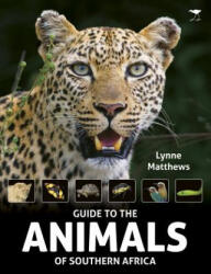 Guide to the animals of Southern Africa - Lynne Matthews (ISBN: 9781431423293)