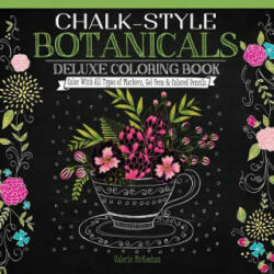 Chalk-Style Botanicals Deluxe Coloring Book: Color with All Types of Markers Gel Pens & Colored Pencils (ISBN: 9781497201514)