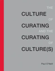 Culture of Curating and the Curating of Culture(s) - Paul O'Neill (ISBN: 9780262529747)