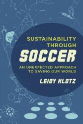 Sustainability Through Soccer: An Unexpected Approach to Saving Our World (ISBN: 9780520287815)