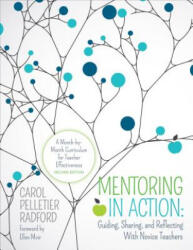 Mentoring in Action: Guiding Sharing and Reflecting with Novice Teachers: A Month-By-Month Curriculum for Teacher Effectiveness (ISBN: 9781506345116)