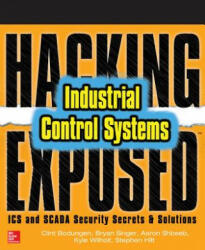 Hacking Exposed Industrial Control Systems: ICS and SCADA Security Secrets & Solutions - Clint Bodungen (ISBN: 9781259589713)