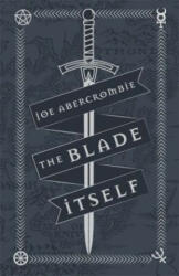 Blade Itself - Joe Abercrombie (ISBN: 9781473216785)