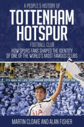 People's History of Tottenham Hotspur Football Club - Martin Cloake, Alan Fisher (ISBN: 9781785311888)