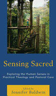 Sensing Sacred: Exploring the Human Senses in Practical Theology and Pastoral Care (ISBN: 9781498531238)