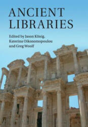 Ancient Libraries - Jason König, Katerina Oikonomopoulou, Greg Woolf (ISBN: 9781316628843)