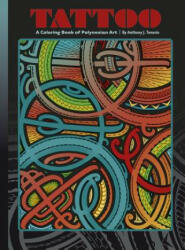 Tattoo a Coloring Book of Polynesian Art by Anthony J. Tenorio - Anthony J. Tenorio (ISBN: 9780764975592)
