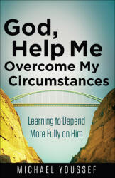 God Help Me Overcome My Circumstances: Learning to Depend More Fully on Him (ISBN: 9780736955034)
