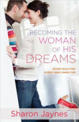 Becoming the Woman of His Dreams: Seven Qualities Every Man Longs for (ISBN: 9780736959957)